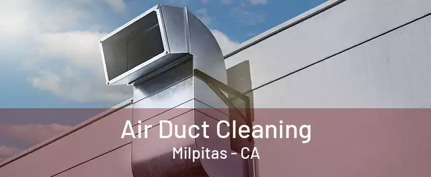 Air Duct Cleaning Milpitas - CA