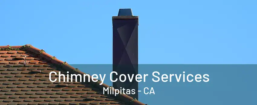 Chimney Cover Services Milpitas - CA