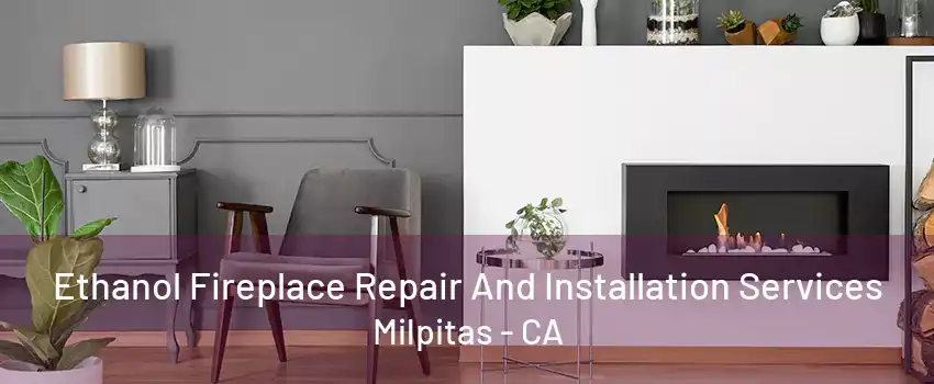 Ethanol Fireplace Repair And Installation Services Milpitas - CA