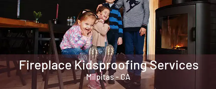 Fireplace Kidsproofing Services Milpitas - CA