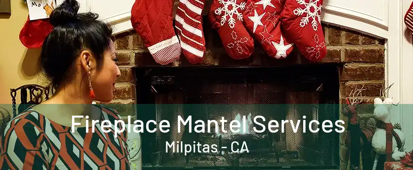 Fireplace Mantel Services Milpitas - CA