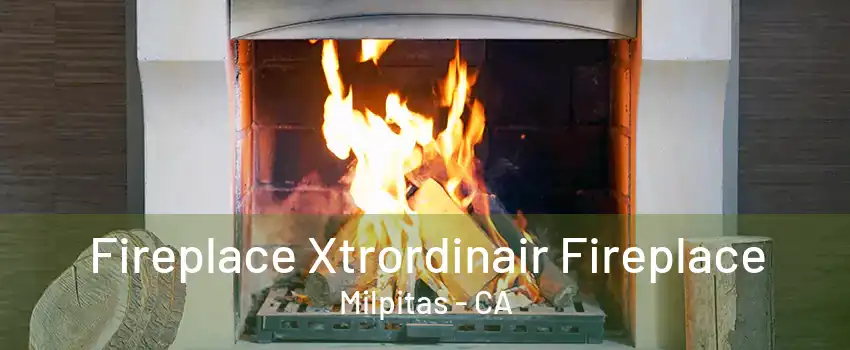 Fireplace Xtrordinair Fireplace Milpitas - CA