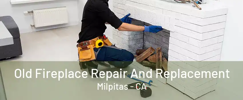 Old Fireplace Repair And Replacement Milpitas - CA