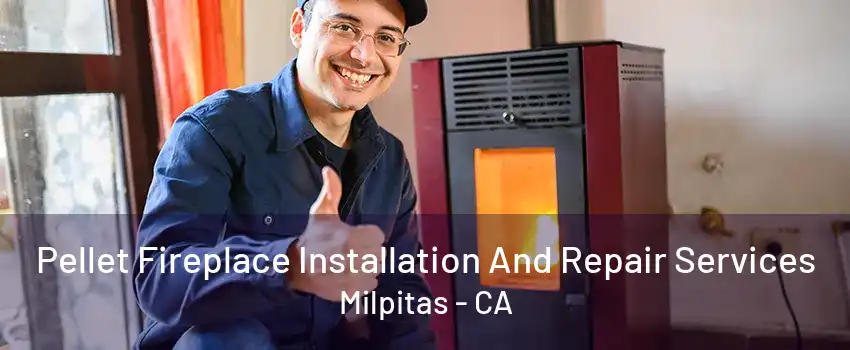 Pellet Fireplace Installation And Repair Services Milpitas - CA