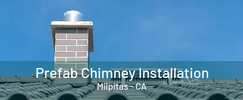 Prefab Chimney Installation Milpitas - CA