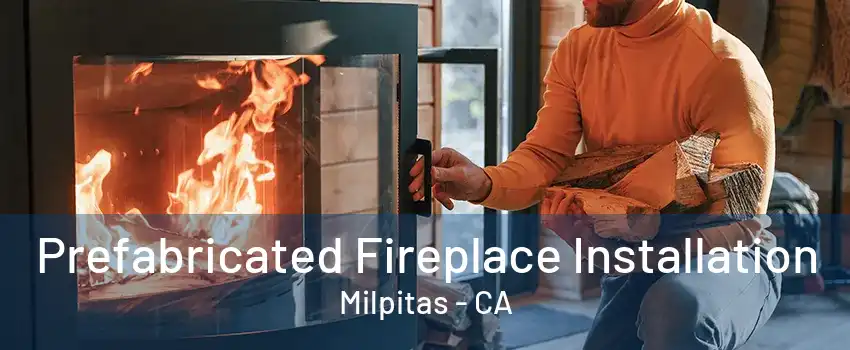 Prefabricated Fireplace Installation Milpitas - CA