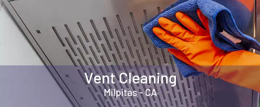 Vent Cleaning Milpitas - CA