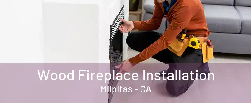 Wood Fireplace Installation Milpitas - CA